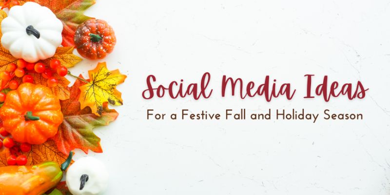 Social Media Ideas For a Festive Fall and Holiday Season