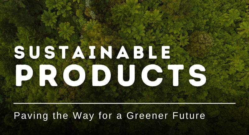 Sustainable Products: Paving the Way for a Greener Future