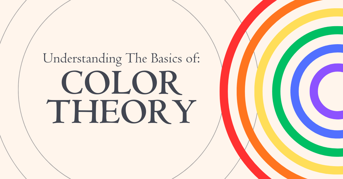 understanding the basics of: color theory