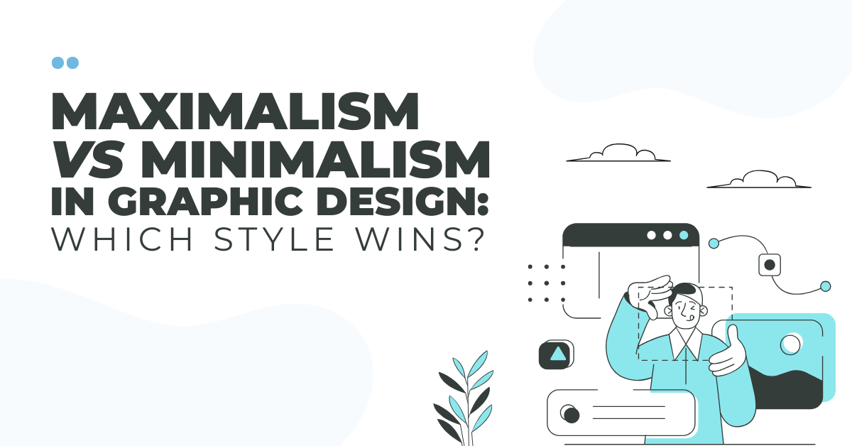Maximalism vs Minimalism in Graphic Design: Which Style Wins?