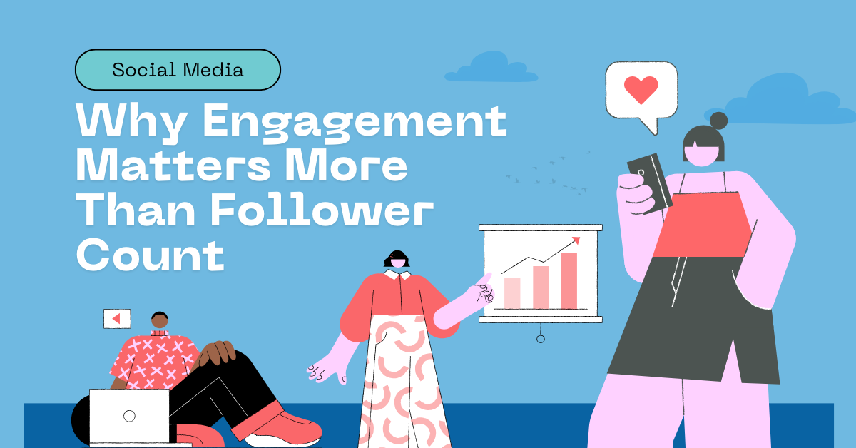 Social Media: Why Engagement Matters More Than Follower Count