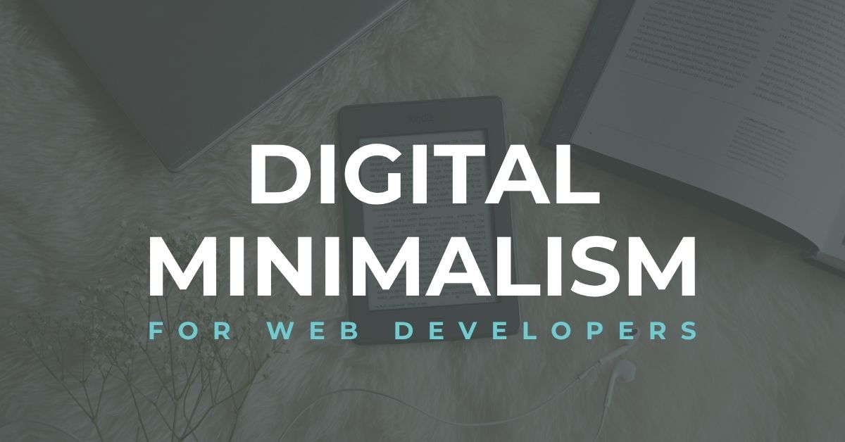 Digital Minimalism for Web Developers