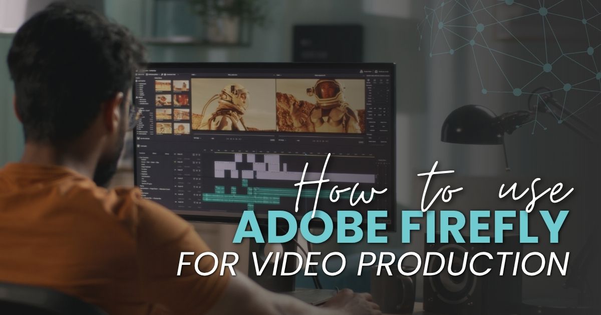 How to Implement Adobe Firefly into Your Video Production Workflow