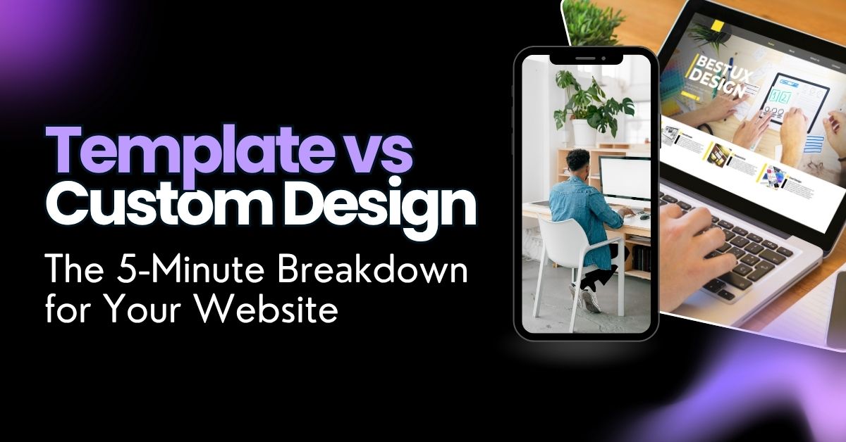 Template vs Custom Design The 5-Minute Breakdown for Your Website