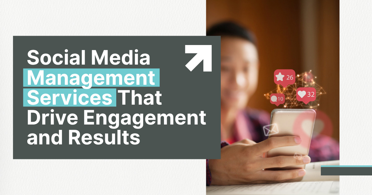 Social Media Management Services That Drive Engagement and Results