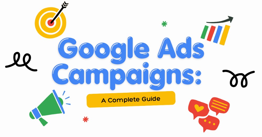 Google Ad Campaigns: A Complete Guide